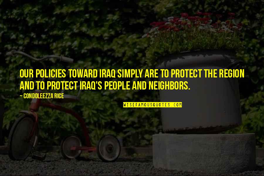 Stretch Tent Quotes By Condoleezza Rice: Our policies toward Iraq simply are to protect Stretch Tent Quotes By Condoleezza Rice: Our policies toward Iraq simply are to protect