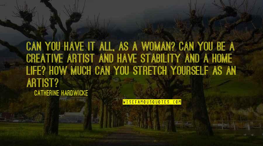 Stretch Yourself Quotes By Catherine Hardwicke: Can you have it all, as a woman?