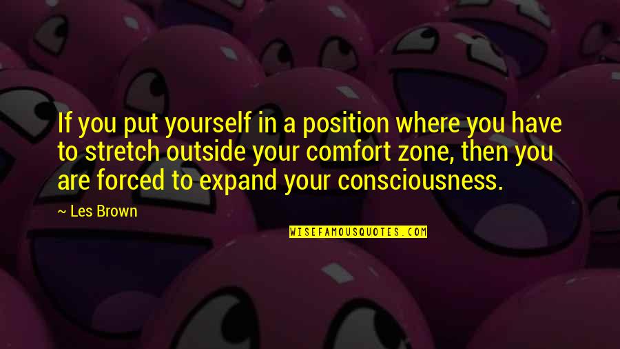 Stretch Yourself Quotes By Les Brown: If you put yourself in a position where