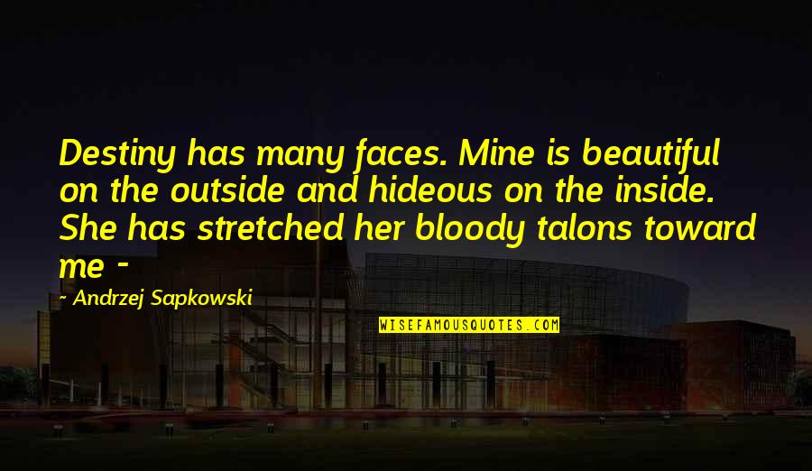 Stretched Quotes By Andrzej Sapkowski: Destiny has many faces. Mine is beautiful on