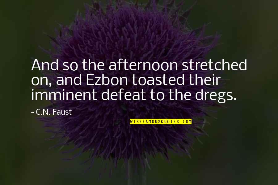 Stretched Quotes By C.N. Faust: And so the afternoon stretched on, and Ezbon