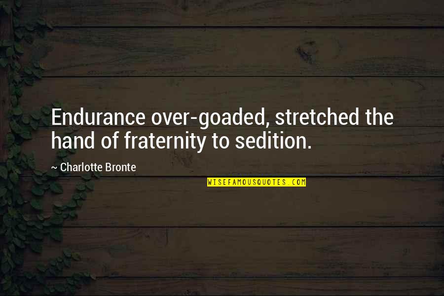 Stretched Quotes By Charlotte Bronte: Endurance over-goaded, stretched the hand of fraternity to