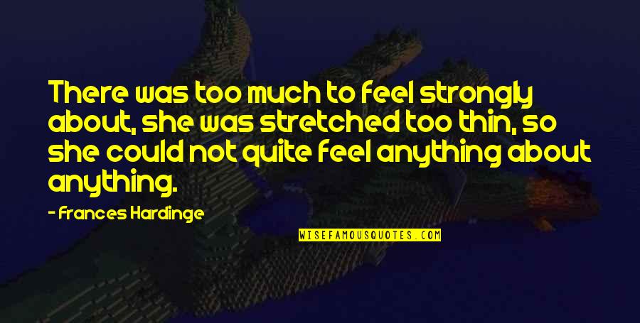 Stretched Quotes By Frances Hardinge: There was too much to feel strongly about,