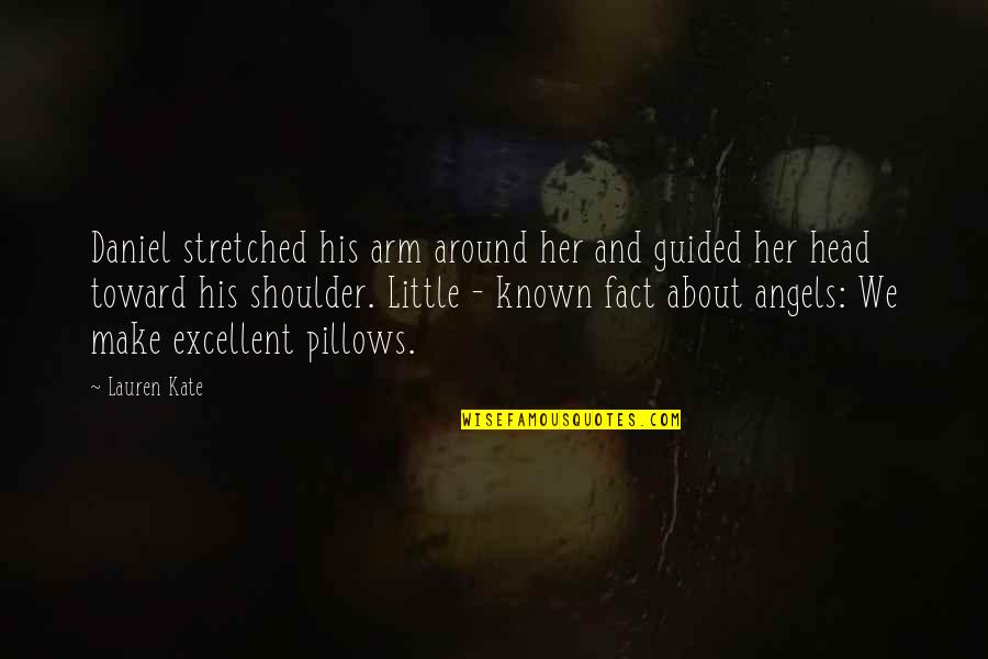 Stretched Quotes By Lauren Kate: Daniel stretched his arm around her and guided
