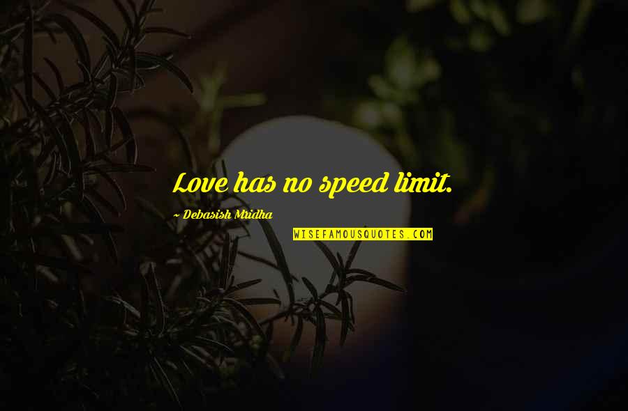 Stretched Thin Quotes By Debasish Mridha: Love has no speed limit.