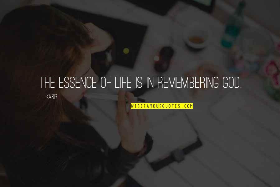 Stretched Thin Quotes By Kabir: The essence of life is in remembering God.