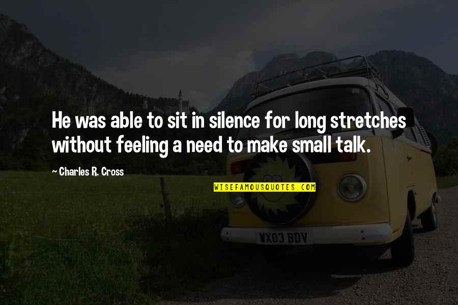 Stretches Quotes By Charles R. Cross: He was able to sit in silence for