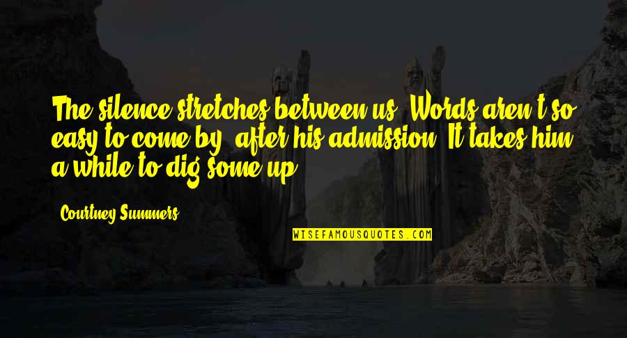 Stretches Quotes By Courtney Summers: The silence stretches between us. Words aren't so