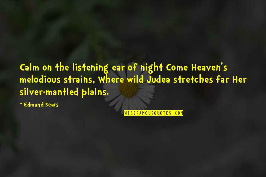 Stretches Quotes By Edmund Sears: Calm on the listening ear of night Come