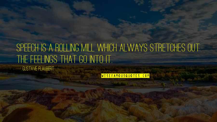 Stretches Quotes By Gustave Flaubert: Speech is a rolling mill which always stretches