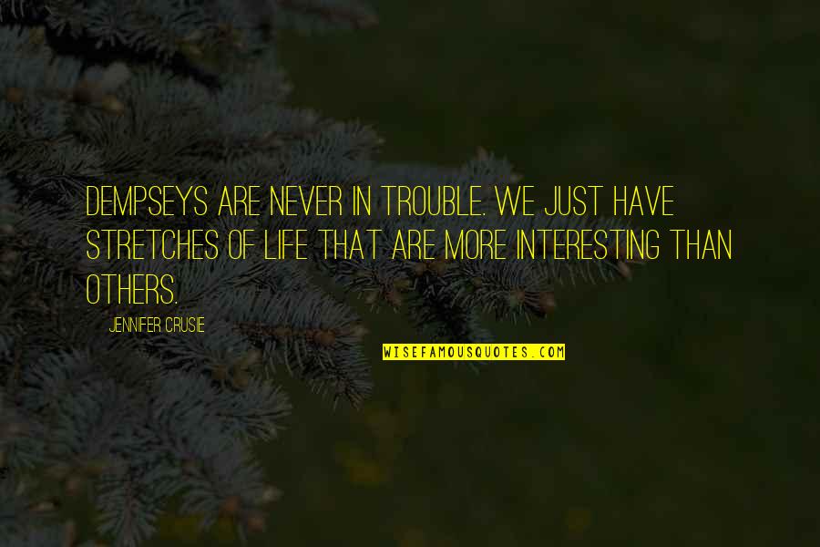 Stretches Quotes By Jennifer Crusie: Dempseys are never in trouble. We just have