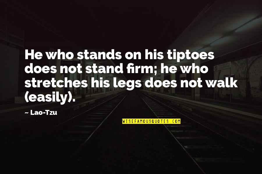 Stretches Quotes By Lao-Tzu: He who stands on his tiptoes does not