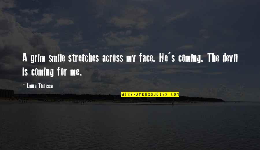 Stretches Quotes By Laura Thalassa: A grim smile stretches across my face. He's