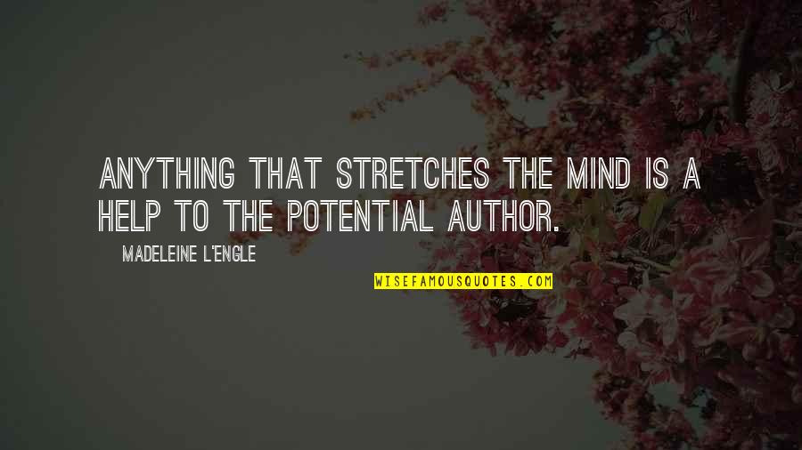Stretches Quotes By Madeleine L'Engle: Anything that stretches the mind is a help