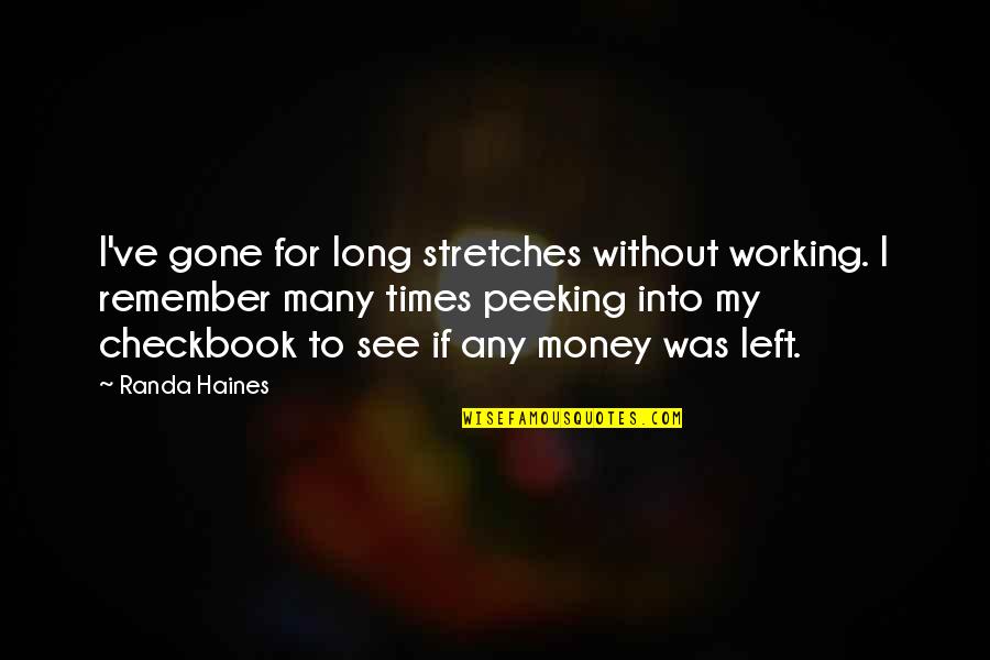 Stretches Quotes By Randa Haines: I've gone for long stretches without working. I