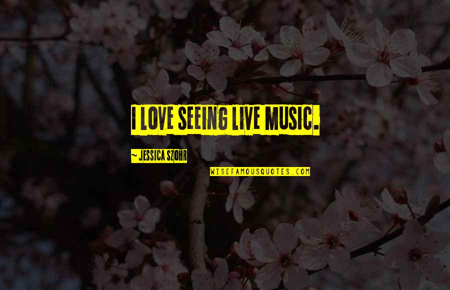 Stretchiness Slime Quotes By Jessica Szohr: I love seeing live music. Stretchiness Slime Quotes By Jessica Szohr: I love seeing live music.
