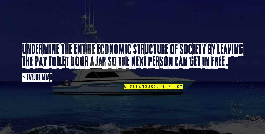 Stretchiness Slime Quotes By Taylor Mead: Undermine the entire economic structure of society by Stretchiness Slime Quotes By Taylor Mead: Undermine the entire economic structure of society by