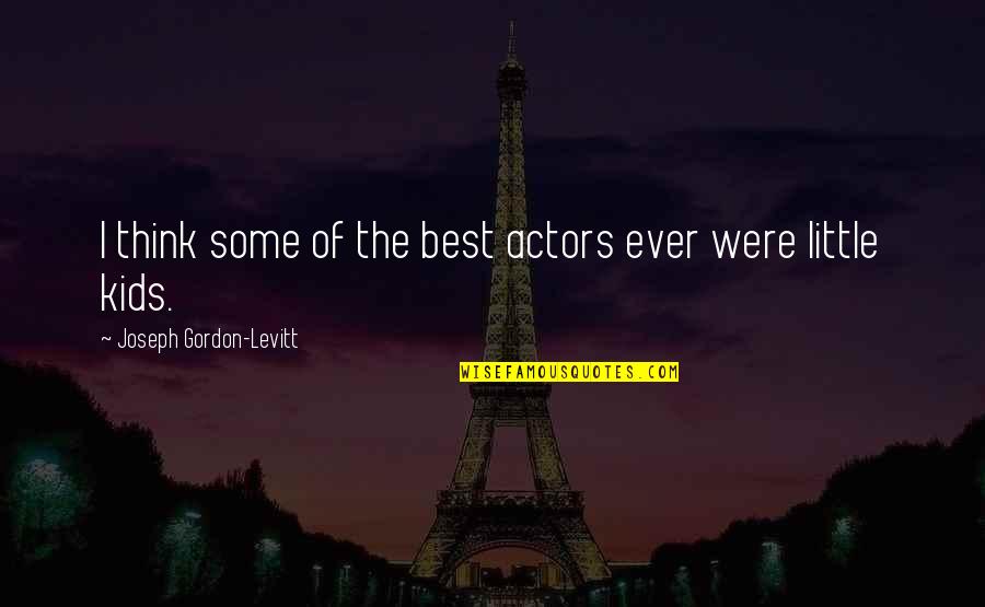 Stretching Boundaries Quotes By Joseph Gordon-Levitt: I think some of the best actors ever