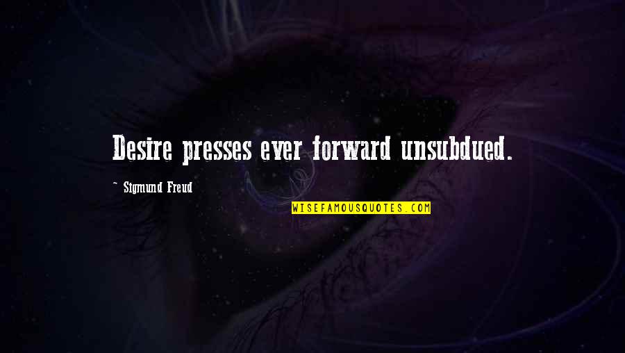 Stretching Muscles Quotes By Sigmund Freud: Desire presses ever forward unsubdued. Stretching Muscles Quotes By Sigmund Freud: Desire presses ever forward unsubdued.
