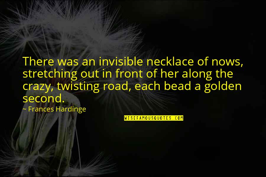 Stretching Out Quotes By Frances Hardinge: There was an invisible necklace of nows, stretching