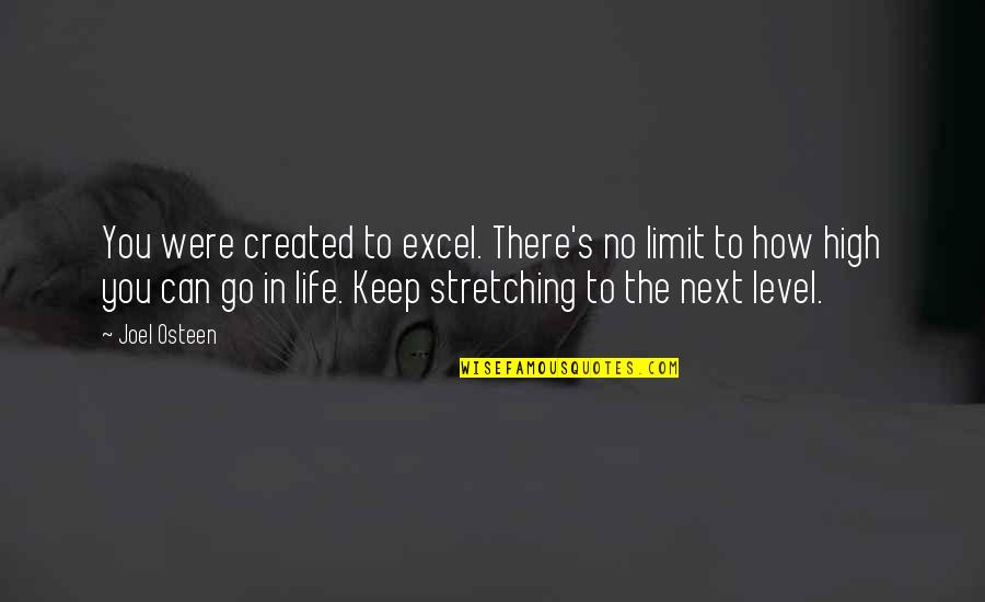 Stretching Out Quotes By Joel Osteen: You were created to excel. There's no limit Stretching Out Quotes By Joel Osteen: You were created to excel. There's no limit
