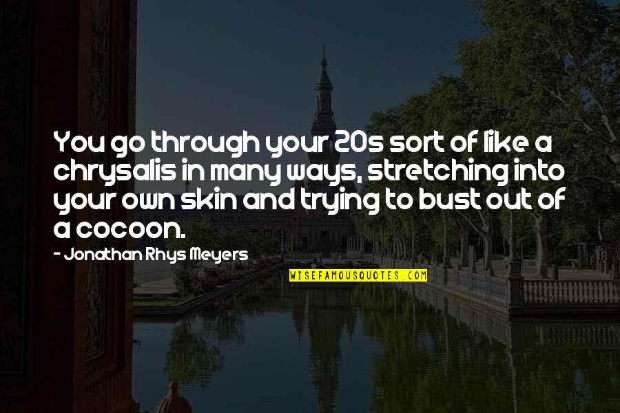 Stretching Out Quotes By Jonathan Rhys Meyers: You go through your 20s sort of like