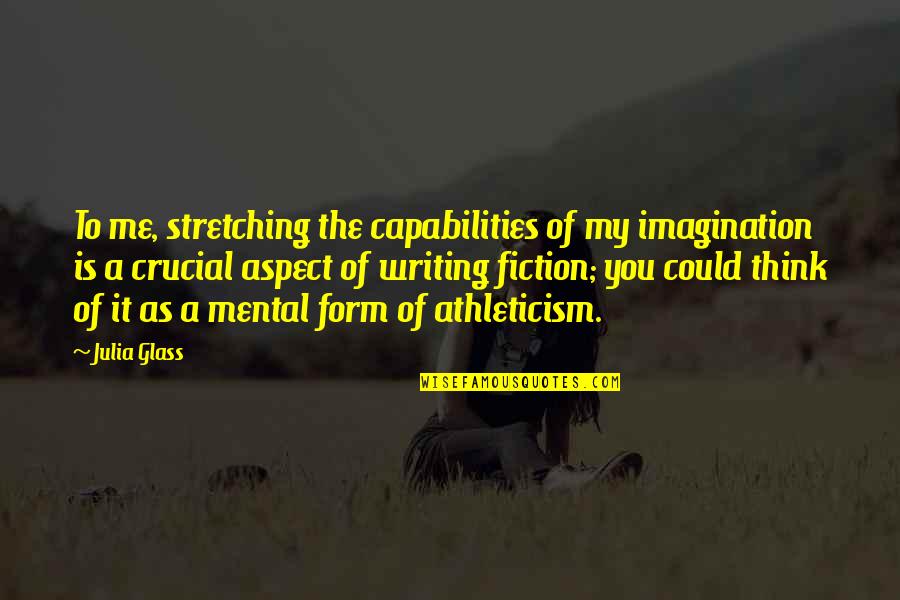 Stretching Out Quotes By Julia Glass: To me, stretching the capabilities of my imagination Stretching Out Quotes By Julia Glass: To me, stretching the capabilities of my imagination