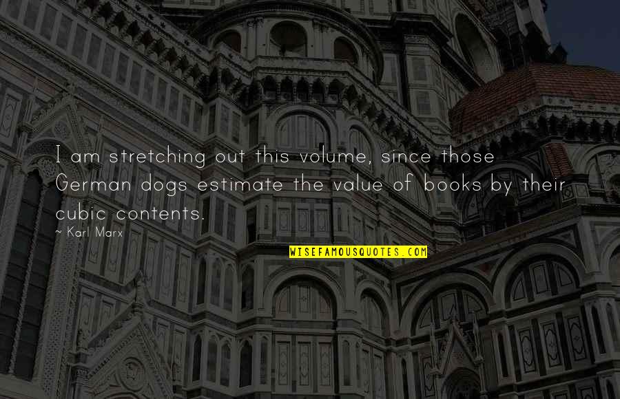 Stretching Out Quotes By Karl Marx: I am stretching out this volume, since those