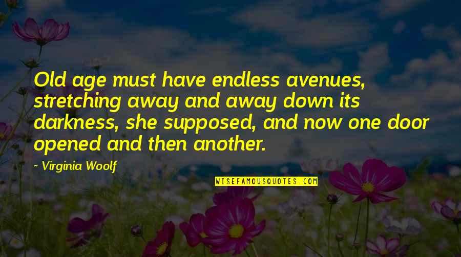 Stretching Out Quotes By Virginia Woolf: Old age must have endless avenues, stretching away