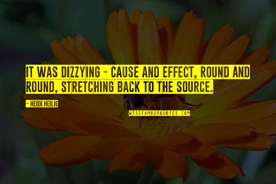 Stretching Time Quotes By Heidi Heilig: It was dizzying - cause and effect, round