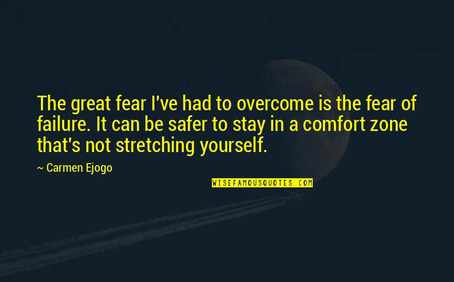 Stretching Yourself Quotes By Carmen Ejogo: The great fear I've had to overcome is Stretching Yourself Quotes By Carmen Ejogo: The great fear I've had to overcome is