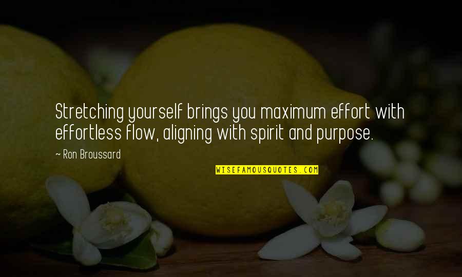 Stretching Yourself Quotes By Ron Broussard: Stretching yourself brings you maximum effort with effortless Stretching Yourself Quotes By Ron Broussard: Stretching yourself brings you maximum effort with effortless