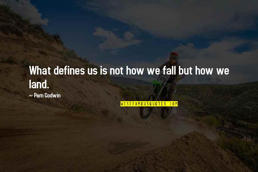 Stretchings Quotes By Pam Godwin: What defines us is not how we fall