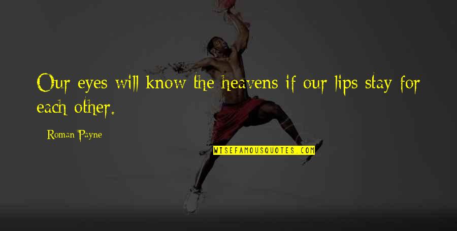 Stretchings Quotes By Roman Payne: Our eyes will know the heavens if our