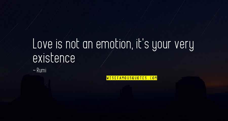 Stretchy Face Quotes By Rumi: Love is not an emotion, it's your very