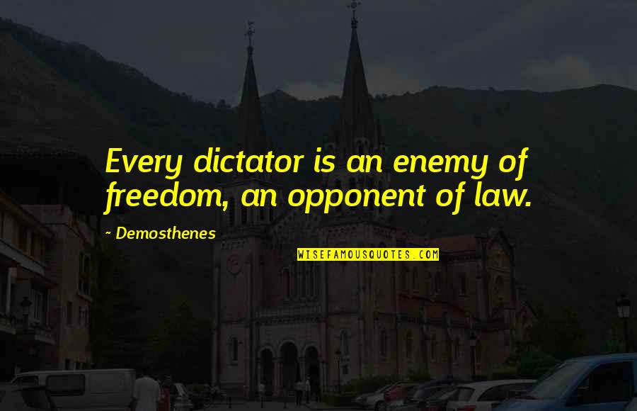 Stretchy Pants Quotes By Demosthenes: Every dictator is an enemy of freedom, an