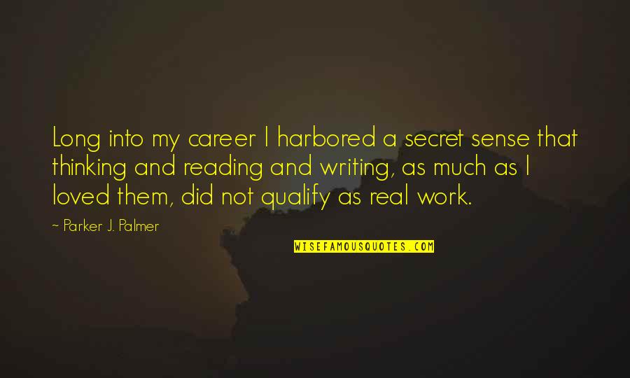 Stretchy Pants Quotes By Parker J. Palmer: Long into my career I harbored a secret Stretchy Pants Quotes By Parker J. Palmer: Long into my career I harbored a secret