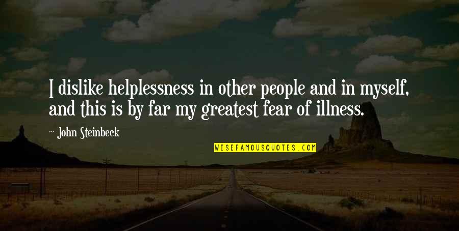 Strether Quotes By John Steinbeck: I dislike helplessness in other people and in