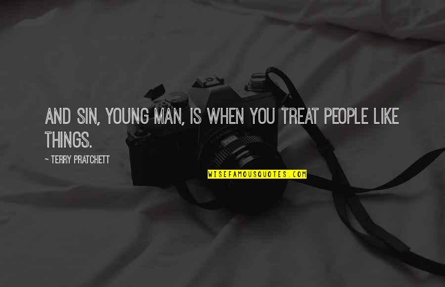 Stretti Di Quotes By Terry Pratchett: And sin, young man, is when you treat Stretti Di Quotes By Terry Pratchett: And sin, young man, is when you treat