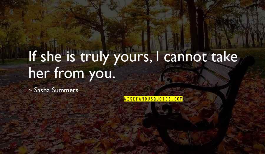 Stretto Di Quotes By Sasha Summers: If she is truly yours, I cannot take Stretto Di Quotes By Sasha Summers: If she is truly yours, I cannot take