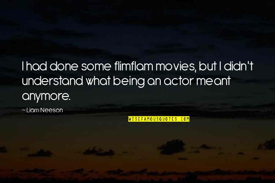 Strettons Quotes By Liam Neeson: I had done some flimflam movies, but I