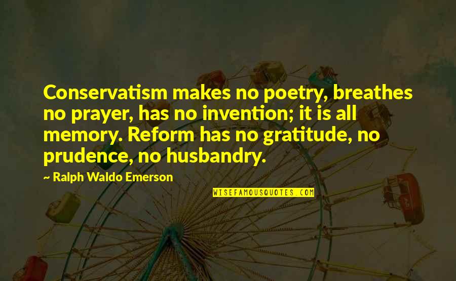 Streulea Quotes By Ralph Waldo Emerson: Conservatism makes no poetry, breathes no prayer, has