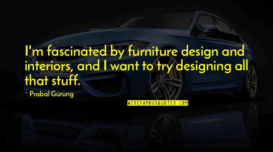 Streusel Bread Quotes By Prabal Gurung: I'm fascinated by furniture design and interiors, and