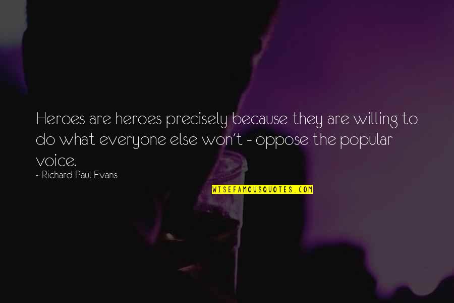 Streusel Bread Quotes By Richard Paul Evans: Heroes are heroes precisely because they are willing