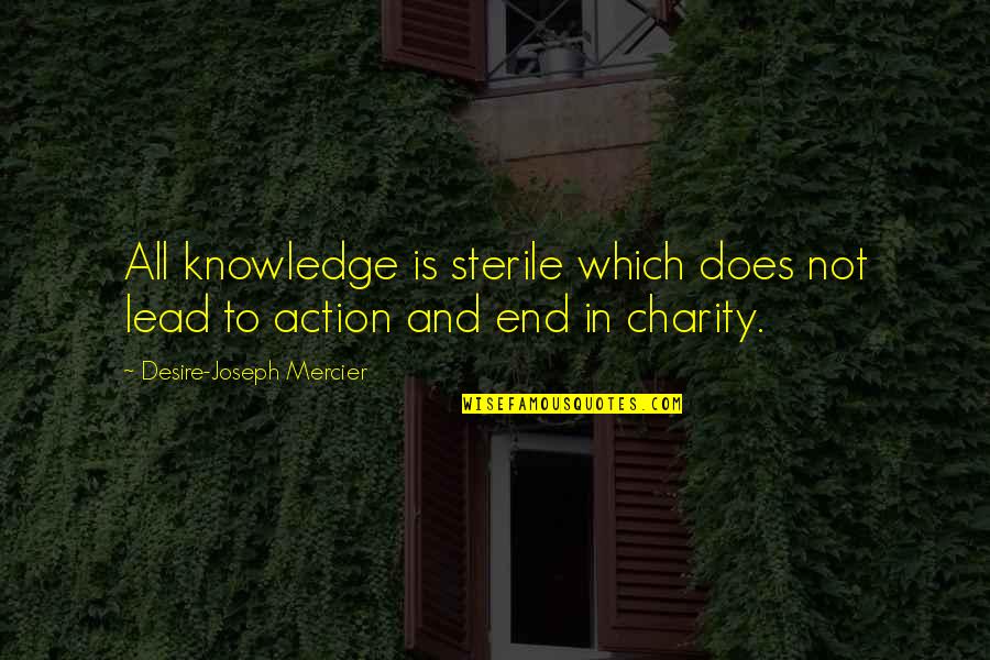 Streutker Quotes By Desire-Joseph Mercier: All knowledge is sterile which does not lead Streutker Quotes By Desire-Joseph Mercier: All knowledge is sterile which does not lead