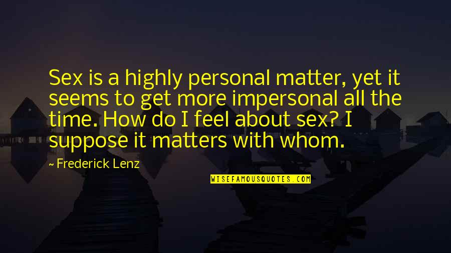 Strewn About Quotes By Frederick Lenz: Sex is a highly personal matter, yet it Strewn About Quotes By Frederick Lenz: Sex is a highly personal matter, yet it