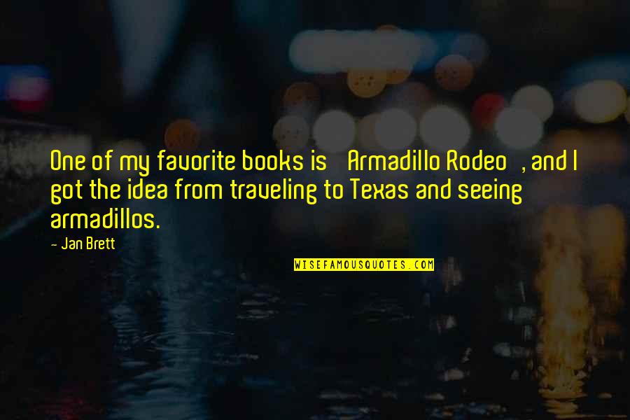 Strewn About Quotes By Jan Brett: One of my favorite books is 'Armadillo Rodeo', Strewn About Quotes By Jan Brett: One of my favorite books is 'Armadillo Rodeo',
