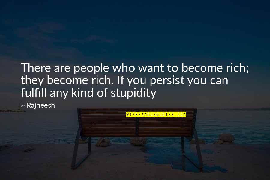 Strewn About Quotes By Rajneesh: There are people who want to become rich; Strewn About Quotes By Rajneesh: There are people who want to become rich;