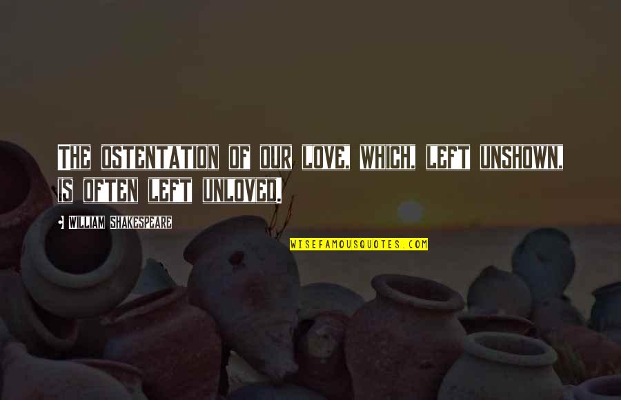 Strewn About Quotes By William Shakespeare: The ostentation of our love, which, left unshown, Strewn About Quotes By William Shakespeare: The ostentation of our love, which, left unshown,