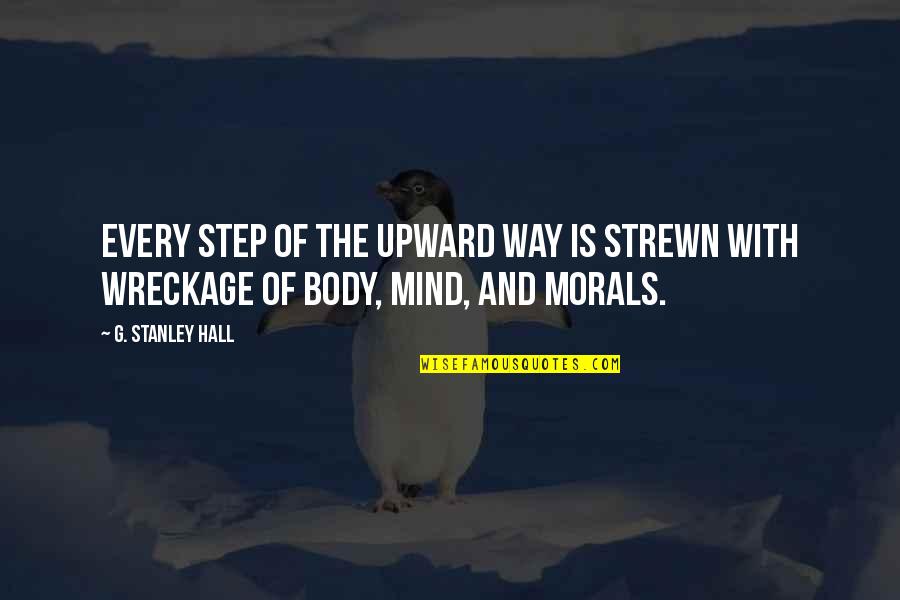 Strewn Quotes By G. Stanley Hall: Every step of the upward way is strewn